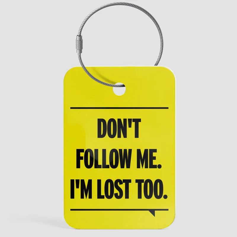 Don't Follow Me. I'm Lost Too. - Luggage Tag