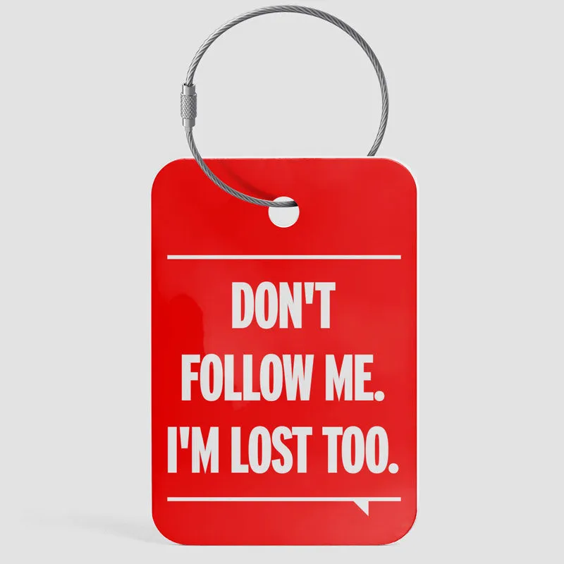 Don't Follow Me. I'm Lost Too. - Luggage Tag