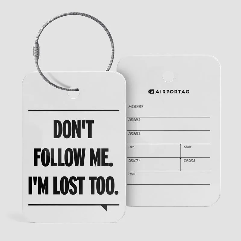 Don't Follow Me. I'm Lost Too. - Luggage Tag