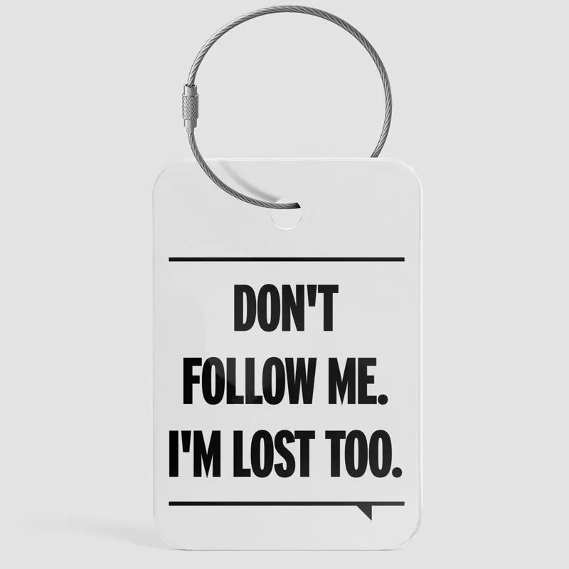 Don't Follow Me. I'm Lost Too. - Luggage Tag