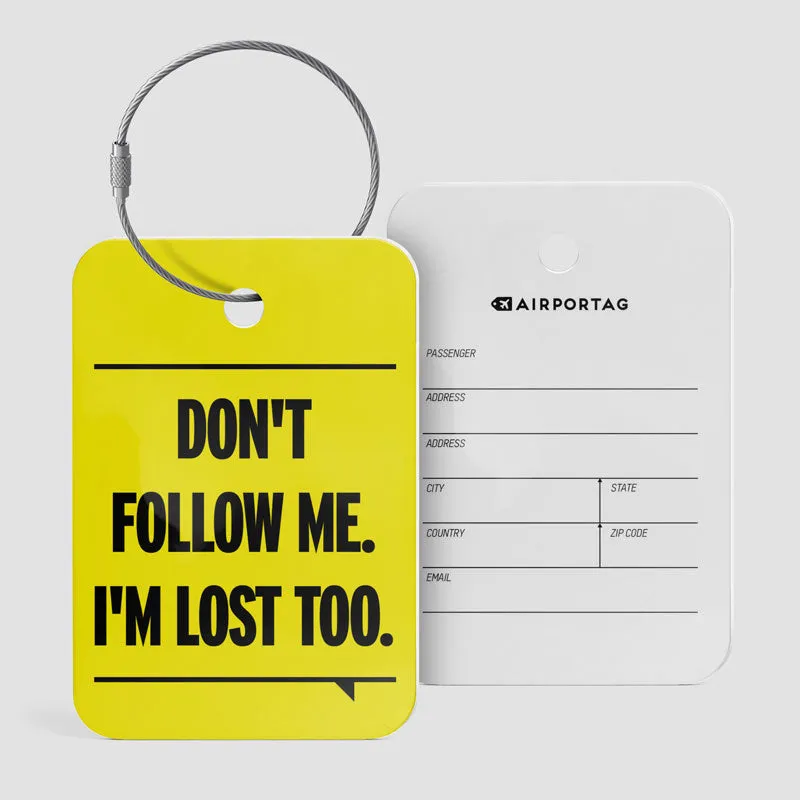 Don't Follow Me. I'm Lost Too. - Luggage Tag