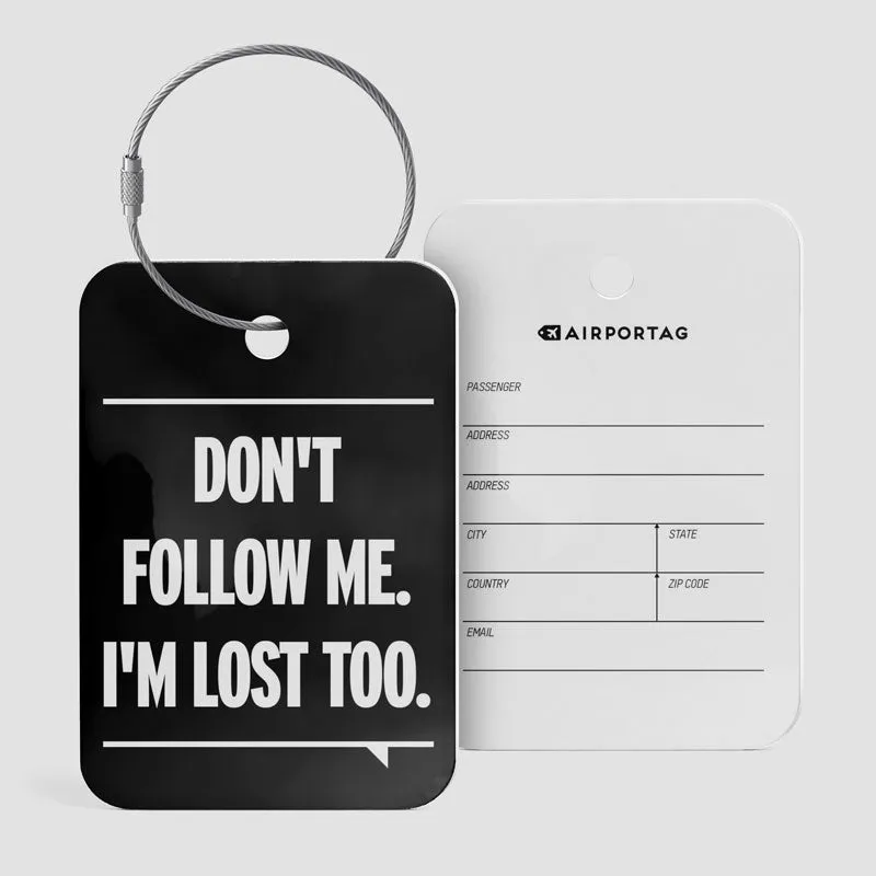 Don't Follow Me. I'm Lost Too. - Luggage Tag