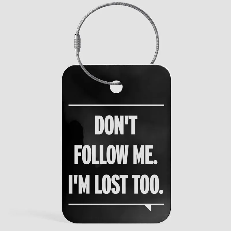 Don't Follow Me. I'm Lost Too. - Luggage Tag