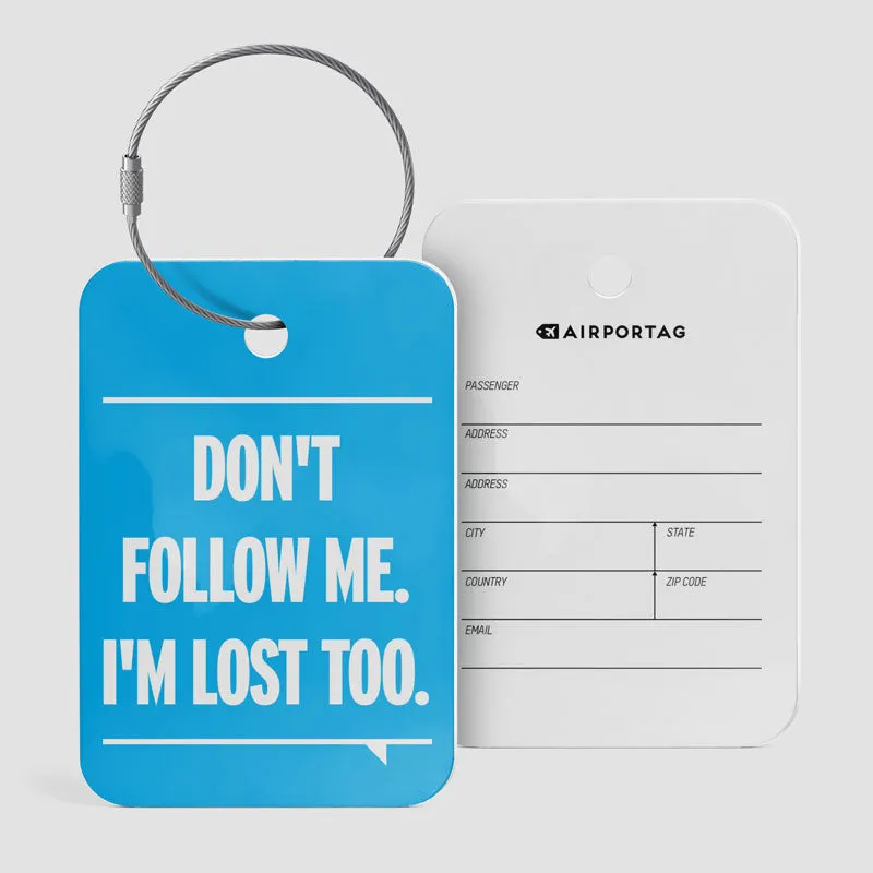 Don't Follow Me. I'm Lost Too. - Luggage Tag