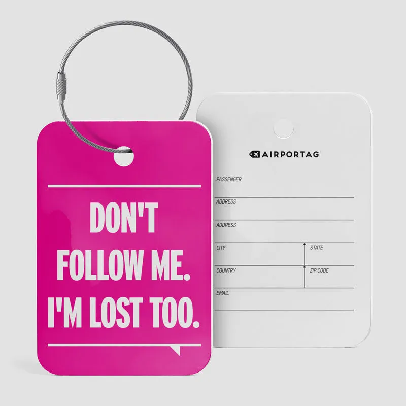 Don't Follow Me. I'm Lost Too. - Luggage Tag